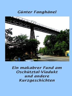 cover image of Ein makabrer Fund am Oschütztal-Viadukt und andere Kurzgeschichten